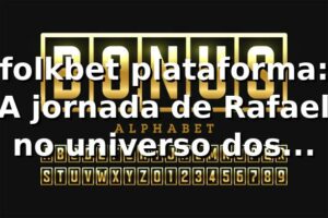 folkbet plataforma: A jornada de Rafael no universo dos cassinos online 🎰