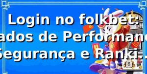 Login no folkbet: Dados de Performance, Segurança e Ranking 2026 📊